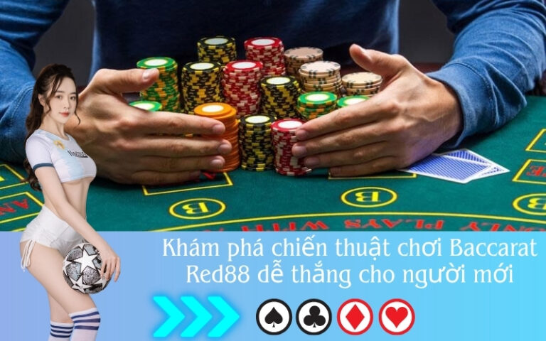 Khám phá chiến thuật chơi Baccarat Red88 dễ thắng cho người mới