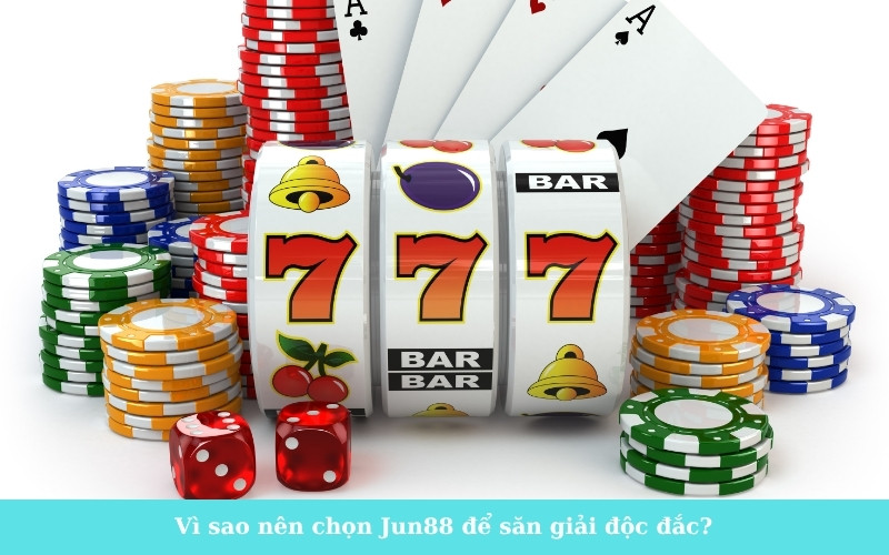 Vì sao nên chọn Jun88 để săn giải độc đắc